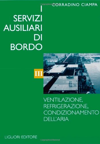 I servizi ausiliari di bordo. Ventilazione, refrigerazione, condizionamento dell'Aria (Vol. 3