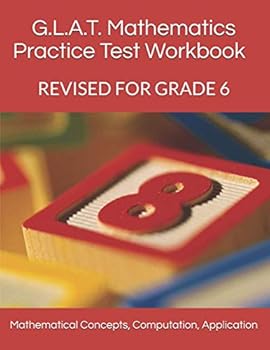 Paperback G.L.A.T. Mathematics Practice Test Workbook - Grade 6: Mathematical Concepts, Computation and Application (G.L.A.T. Practice Workbooks Grade 6) Book