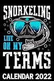  Snorkeling Live On My Terms Calendar 2022: Funny Snorkeler Joke - Ocean & Diving Lover Themed Calendar 2022 Cover Appointment Planner Book & Organizer For Daily Notes