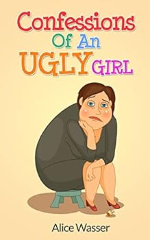 Confessions of an Ugly Girl - Book #1 of the Ugly Girl Series