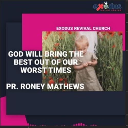 God will bring the best out of our Worst times