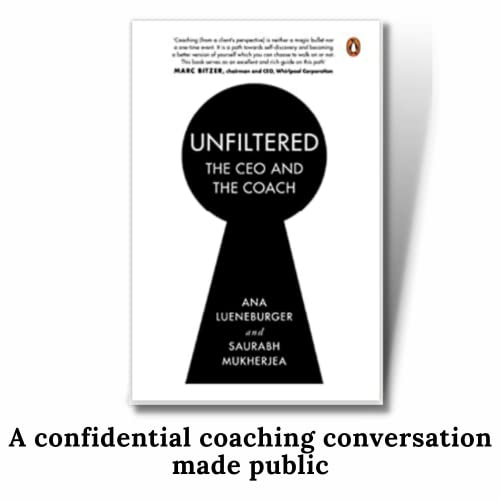 Unfiltered: The CEO and the Coach: A Confidential Coaching Conversation Made Public