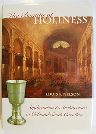 The Beauty of Holiness: Anglicanism & Architecture in Colonial South Carolina First Edition book cover