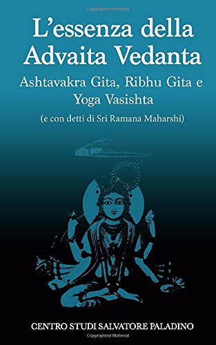 L'Essenza della Advaita Vedanta: con detti di Sri Ramana Maharshi