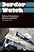 Border Watch: Cultures of Immigration, Detention and Control (Anthropology, Culture and Society)
