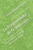 La Tragicomedia de la Selección: Versos satíricos al equipo nacional de México (Spanish Edition)
