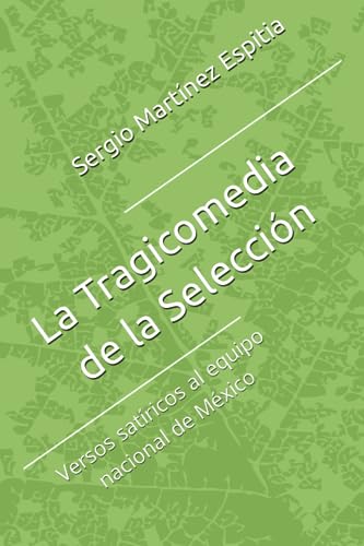 La Tragicomedia de la Selección: Versos satíricos al equipo nacional de México (Spanish Edition)