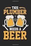  This Plumber Needs A Beer: Funny Plumber Joke Beer Drinker Craftsman Notebook 6x9 Inches 120 dotted pages for notes, drawings, formulas  Organizer writing book planner diary