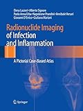  Radionuclide Imaging of Infection and Inflammation: A Pictorial Case-Based Atlas