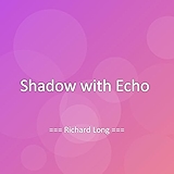 1. Shadow with Echo