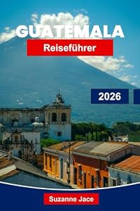 Guatemala Reiseführer 2026: Entdecken Sie Maya-Ruinen, Kolonialstädte und Vulkanabenteuer in Mittelamerika