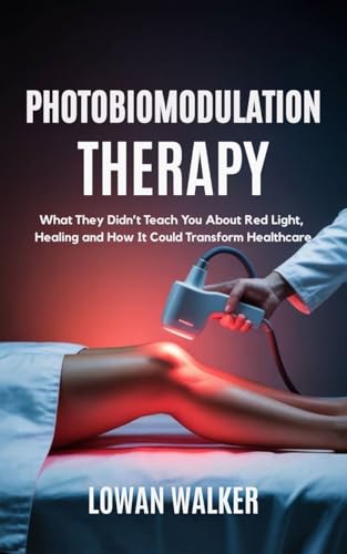 Photobiomodulation Therapy: What They Didn’t Teach You About Red Light and Healing—and How It Could Transform Healthcare