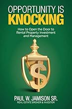 Opportunity Is Knocking: How to Open the Door to Rental Property Investment and Management