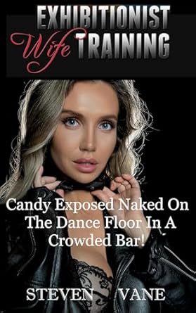 Exhibitionist Wife Training: Candy Exposed Naked On The Dance Floor in