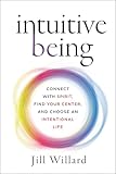 Intuitive Being: Connect with Spirit, Find Your Center, and Choose an Intentional Life