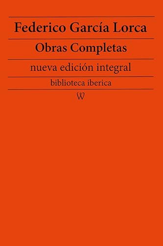 Federico García Lorca: Obras completas (nueva edición integral): precedido de la biografia del autor (biblioteca iberica nº 54)