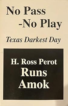 Hardcover No Pass No Play Texas' Darkest Day: H. Ross Perot Runs Amok Book