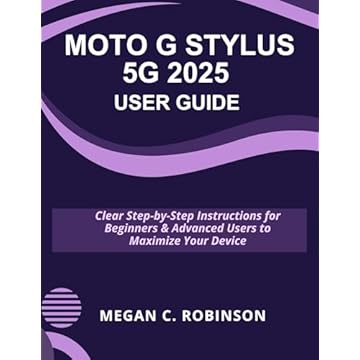 MOTO G STYLUS 5G 2025 USER GUIDE: Clear Step-by-Step Instructions for Beginners & Advanced Users to Maximize Your Device (English Edition)