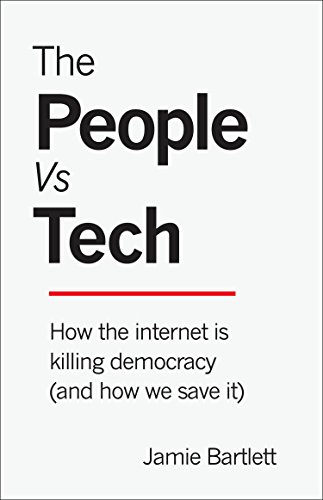 The People Vs Tech: How the Internet Is Killing Democracy (and How We Save It) (English Edition) The People Vs Tech: How the Internet Is Killing Democracy (and How We Save It) (English Edition)