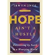 Hope Ain't a Hustle: Persevering by Faith in a Wearying World