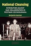 National Cleansing: Retribution against Nazi Collaborators in Postwar Czechoslovakia (Studies in the Social and Cultural History of Modern Warfare)