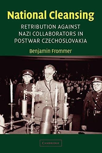 National Cleansing: Retribution against Nazi Collaborators in Postwar Czechoslovakia (Studies in the Social and Cultural History of Modern Warfare, Series Number 19)