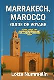  MARRAKECH MAROCCO GUIDE DE VOYAGE: Votre guide des anciennes médinas et des jardins parfumes 2026