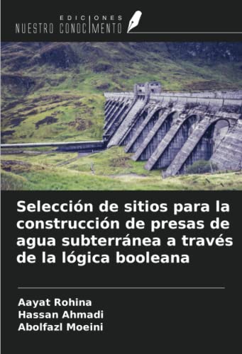 Selección de sitios para la construcción de presas de agua subterránea a través de la lógica booleana (Spanish Edition)
