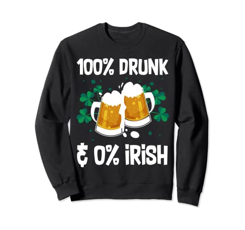 100% ubriaco e 0% birra irlandese che beve il giorno di San Patrizio Felpa