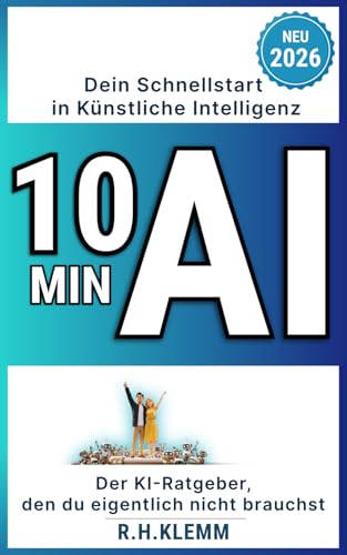 10 Min AI – Dein Schnellstart in Künstliche Intelligenz: Der KI-Ratgeber, den du eigentlich nicht brauchst – mit einem einzigen Prompt ChatGPT, Manus, ... Guide für komplette Anfänger (Generation AI)