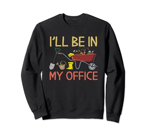 Retro Gardening I'll Be In My Office Garden Funny Gardener Sudadera