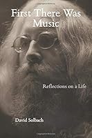 First There Was Music: Reflections on a Life 1727183428 Book Cover