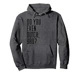 Funny Dutch Joke College Student Do You Even Dutch, Bro? Pullover Hoodie