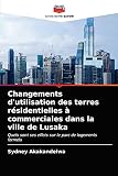 Changements d'utilisation des terres résidentielles à commerciales dans la ville de Lusaka: Quels sont ses effets sur le parc de logements formels