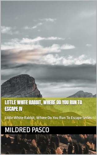 Little White Rabbit, Where Do You Run To Escape IV: Little White Rabbit, Where Do You Run To Escape Series (English Edition)