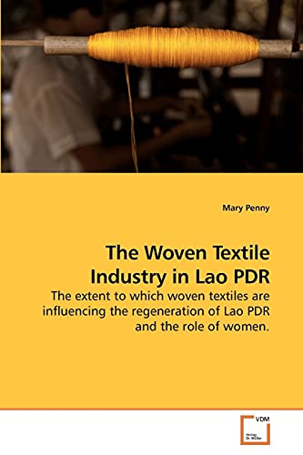 The Woven Textile Industry in Lao PDR: The extent to which woven textiles are influencing the regeneration of Lao PDR and the role of women.