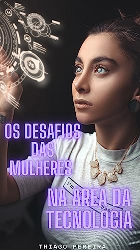 Os Desafios das Mulheres na Área da Tecnologia