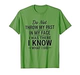 do not throw my past in my face tees