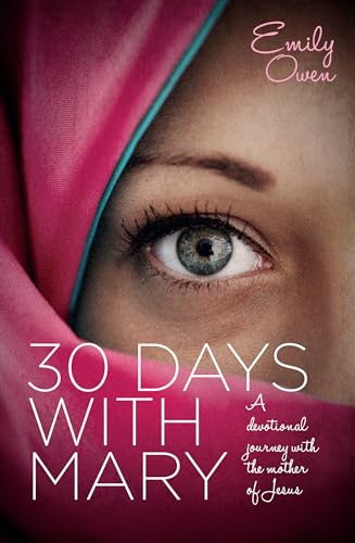 30 Days With Mary: A Devotional Journey With the Mother of Jesus