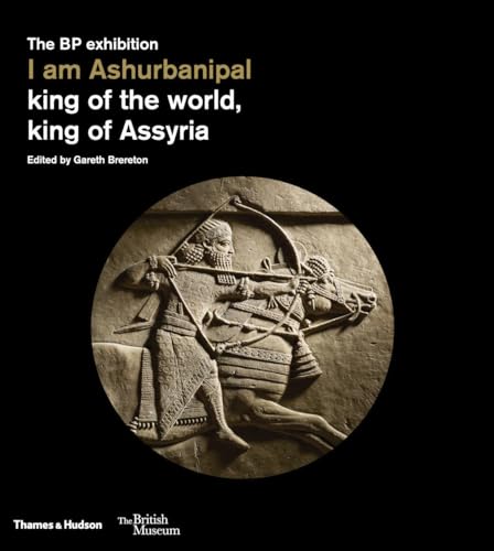I am Ashurbanipal: King of the World, King of Assyria (British Museum, 13)