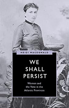Paperback We Shall Persist: Women and the Vote in the Atlantic Provinces Book