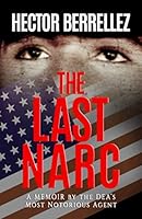 The Last Narc : A Memoir of the DEA's Most Notorious Agent 1950369277 Book Cover