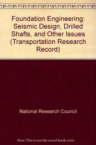 Foundation Engineering: Seismic Design, Drilled Shafts, and Other Issues (Transportation Research Record)
