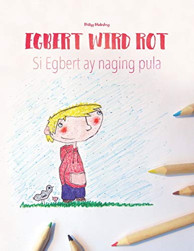 Egbert wird rot/Si Egbert ay naging pula: Kinderbuch/Malbuch Deutsch-Filipino/Tagalog (bilingual/zwe Egbert wird rot/Si Egbert ay naging pula: Kinderbuch/Malbuch Deutsch-Filipino/Tagalog (bilingual/zwe