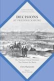 Decisions at Fredericksburg: The Fourteen Critical Decisions That Defined the Battle (Command Decisions in America’s Civil War)