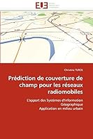 Prédiction de couverture de champ pour les réseaux radiomobiles: L'apport des Systèmes d'Information Géographique Application en milieu urbain 613151271X Book Cover