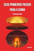 Seus primeiros passos para a china: O Imperio do Centro B0G2XLB9BQ Book Cover