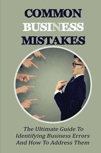 Common Business Mistakes: The Ultimate Guide To Identifying Business Errors