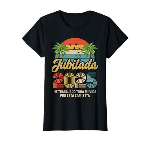 Jubilada 2025 Jubilación He Trabajado Toda Mi Vida Por Esta Camiseta