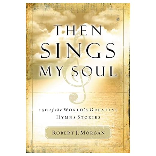 Then Sings My Soul: 150 of the World's Greatest Hymn Stories